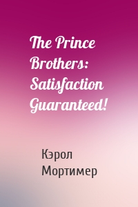 The Prince Brothers: Satisfaction Guaranteed!