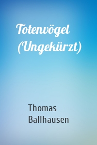 Totenvögel (Ungekürzt)