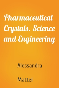 Pharmaceutical Crystals. Science and Engineering