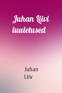 Juhan Liivi luuletused