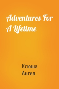 Adventures For A Lifetime