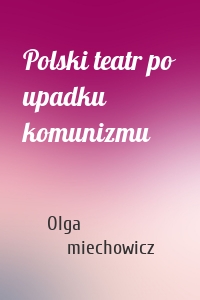 Polski teatr po upadku komunizmu