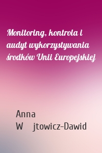 Monitoring, kontrola i audyt wykorzystywania środków Unii Europejskiej