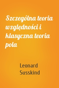 Szczególna teoria względności i klasyczna teoria pola