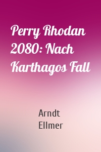 Perry Rhodan 2080: Nach Karthagos Fall