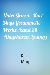 Unter Geiern - Karl Mays Gesammelte Werke, Band 35 (Ungekürzte Lesung)