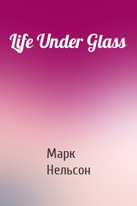 Life Under Glass