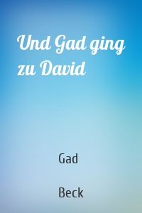 Und Gad ging zu David