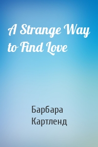 A Strange Way to Find Love