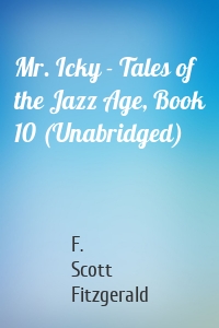 Mr. Icky - Tales of the Jazz Age, Book 10 (Unabridged)