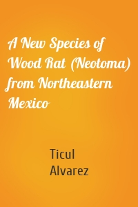 A New Species of Wood Rat (Neotoma) from Northeastern Mexico