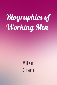 Biographies of Working Men