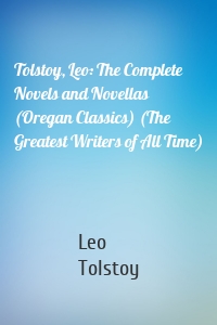 Tolstoy, Leo: The Complete Novels and Novellas (Oregan Classics) (The Greatest Writers of All Time)