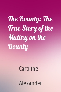 The Bounty: The True Story of the Mutiny on the Bounty