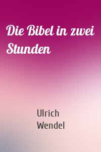 Die Bibel in zwei Stunden