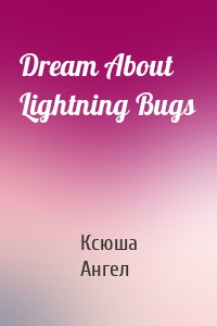 Dream About Lightning Bugs