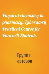 Physical chemistry in pharmacy. Laboratory Practical Course for PharmD Students