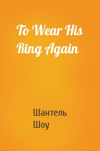 To Wear His Ring Again