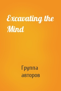 Excavating the Mind