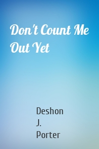 Don't Count Me Out Yet