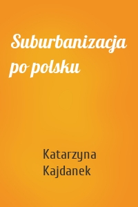 Suburbanizacja po polsku