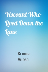 Viscount Who Lived Down the Lane