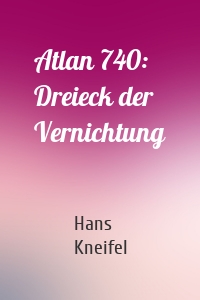 Atlan 740: Dreieck der Vernichtung