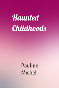 Haunted Childhoods