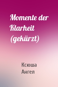 Momente der Klarheit (gekürzt)