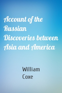 Account of the Russian Discoveries between Asia and America