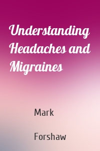 Understanding Headaches and Migraines