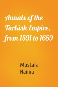 Annals of the Turkish Empire, from 1591 to 1659