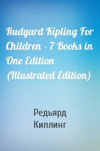 Rudyard Kipling For Children - 7 Books in One Edition (Illustrated Edition)