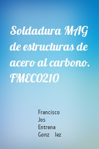 Soldadura MAG de estructuras de acero al carbono. FMEC0210