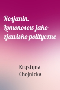 Rosjanin. Łomonosow jako zjawisko polityczne