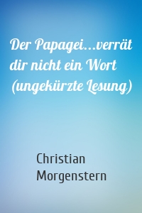 Der Papagei...verrät dir nicht ein Wort (ungekürzte Lesung)