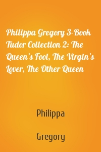 Philippa Gregory 3-Book Tudor Collection 2: The Queen’s Fool, The Virgin’s Lover, The Other Queen
