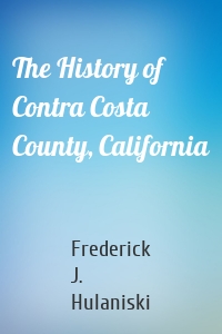 The History of Contra Costa County, California