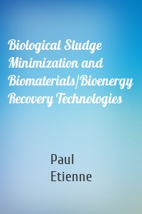 Biological Sludge Minimization and Biomaterials/Bioenergy Recovery Technologies