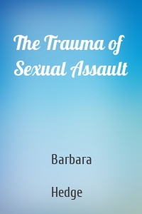 The Trauma of Sexual Assault