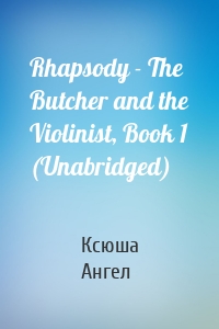 Rhapsody - The Butcher and the Violinist, Book 1 (Unabridged)