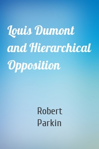 Louis Dumont and Hierarchical Opposition