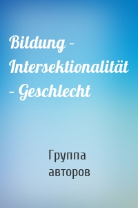 Bildung – Intersektionalität – Geschlecht