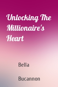 Unlocking The Millionaire's Heart