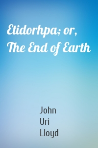 Etidorhpa; or, The End of Earth