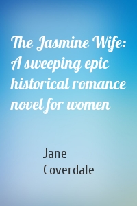 The Jasmine Wife: A sweeping epic historical romance novel for women