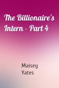 The Billionaire's Intern - Part 4