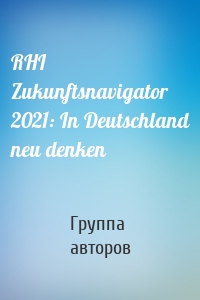 RHI Zukunftsnavigator 2021: In Deutschland neu denken