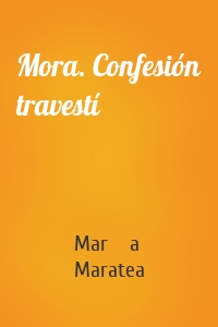 Mora. Confesión travestí