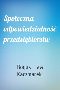 Społeczna odpowiedzialność przedsiębiorstw